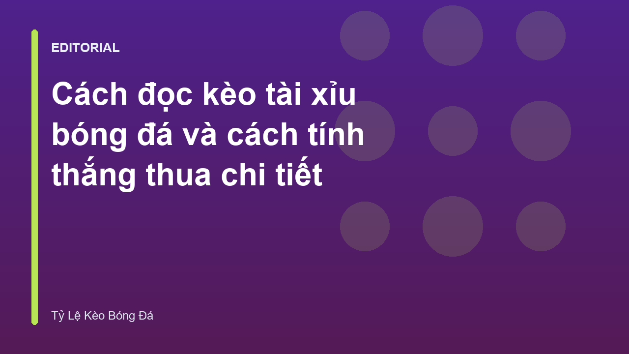 Hướng dẫn cách đọc kèo tài xỉu bóng đá