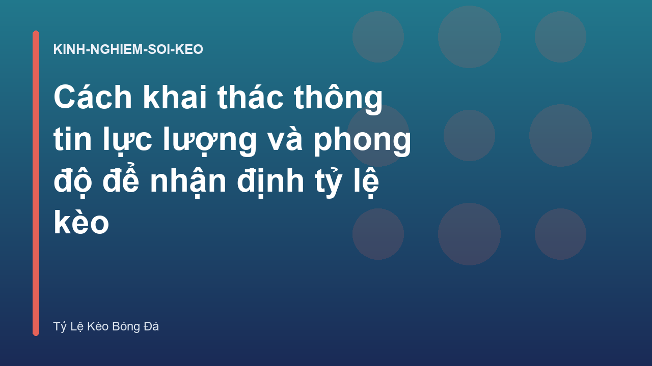 Read more about the article Cách khai thác thông tin lực lượng và phong độ để nhận định tỷ lệ kèo