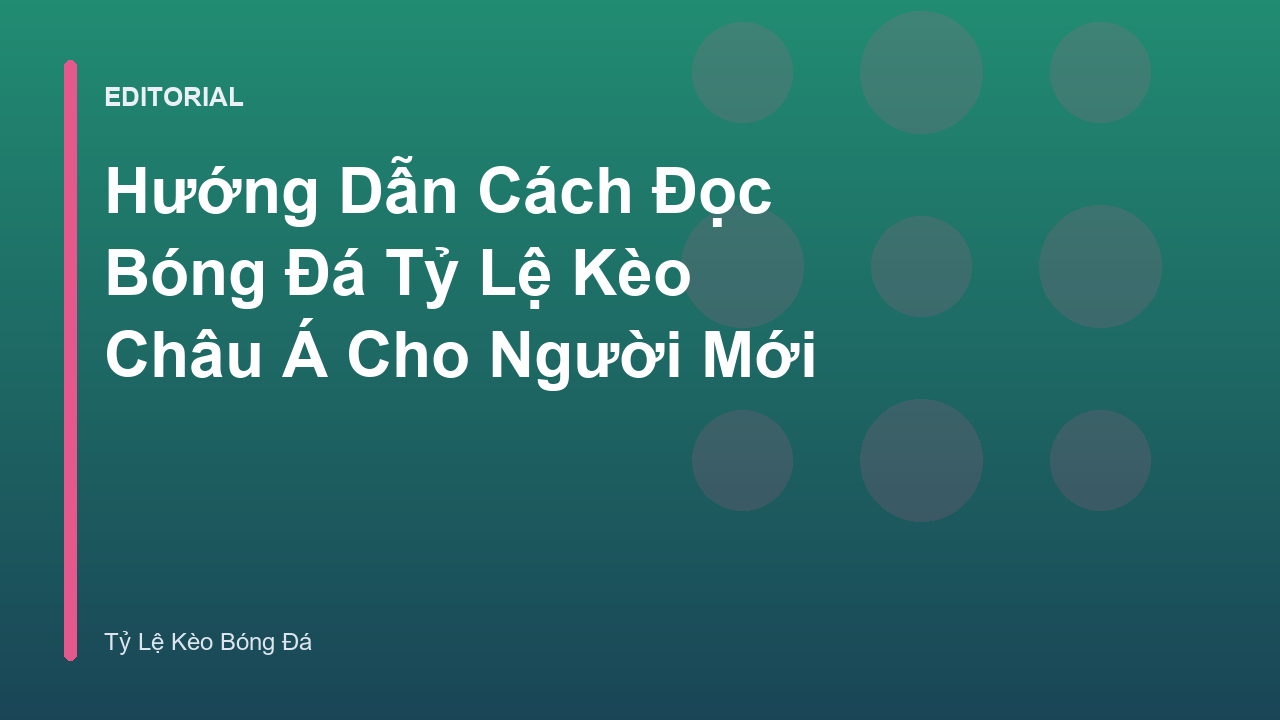 Hướng dẫn đọc bóng đá tỷ lệ kèo Châu Á cho người mới